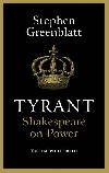 Tyrant : Shakespeare On Power - Greenblatt Stephen
