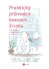 Praktick prvodce koncem ivota - Barbora Antonov; Regina Slmov; Petra Kubkov