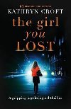 The Girl You Lost : A Gripping Psychological Thriller - Croftov Kathryn