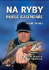 Na ryby podle kalende - Nejlep rady pro rybe na kad msc v roce - Milan Tychler