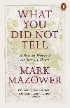 What You Did Not Tell : A Russian Past and the Journey Home - Mazower Mark