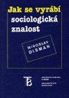 Jak se vyrb sociologick znalost - Disman Miroslav