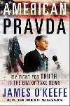 American Pravda : My Fight for Truth in the Era of Fake News - OKeefe James