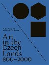 Art in the Czech Lands 800 - 2000 - Taťána Petrasová,Rostislav Švácha