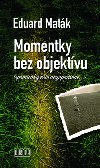 Momentky bez objektvu - Eduard Matk