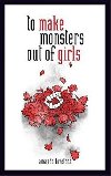 To Make a Monster Out Of the Girls - Lovelace Amanda
