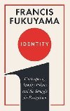 Identity : Contemporary Identity Politics and the Struggle for Recognition - Fukuyama Francis
