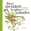 Proč ten ptáček z větve nespadne - Jan Skácel; Josef Čapek