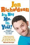 Its Not Me, Its You! : Impossible Perfectionist Seeks Very Very Very Tidy Woman - Richardson Jon
