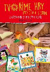 Tvoříme hry pro děti a s dětmi - Nadia Michotová