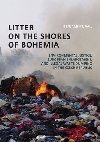 Litter on the Shores of Bohemia: Environmental Justice, European Enlargement, and Illegal Waste Dumping in the Czech Republic - Vail Benjamin