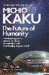 The Future of Humanity: Terraforming Mars, Interstellar Travel, Immortality, and Our Destiny Beyond - Kaku Michio