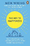 The Key to Happiness: How to Find Purpose by Unlocking the Secrets of the Worlds Happiest People - Wiking Meik