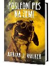 Posledn pes na Zemi - Adrian J. Walker