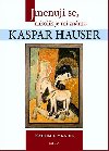Jmenuji se, nakolik je mi znmo, Kaspar Hauser - Hradil Radomil