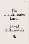 The Uninhabitable Earth : A Story of the Future - Wallace-Wells David