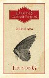 A Hero Born: Legends of the Condor Heroes Vol. 1 - Jin Yong