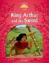 Classic Tales Second Edition: Level 2: King Arthur and the Sword - Arengo Sue