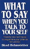 What to Say When You Talk to Yourself - Helmstetter Shad