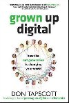 Grown Up Digital: How the Net Generation is Changing Your World - Tapscott Don