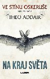 Ve stínu oskeruše - kniha první: Na kraj světa - Theo Addair