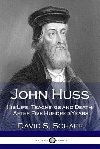 John Huss: His Life, Teachings - neuveden