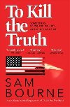 To Kill the Truth - Sam Bourne