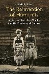 The Reinvention of Humanity : A Story of Race, Sex, Gender and the Discovery of Culture - Charles King