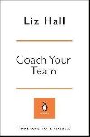 Coach Your Team - Liz Hall