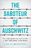 The Saboteur of Auschwitz - Colin Rushton