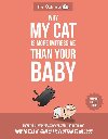 Why My Cat Is More Impressive Than Your Baby - Inman Matthew