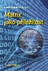 Matrix jako pleitost - Kniha osobnho rozvoje - Spilko Karel