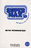 Super Max 1 (A1.1) Guide pdagogique - Denisot Hugues, Macquart-Martin Catherine
