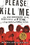Please Kill Me : The Uncensored Oral History of Punk - McNeil Legs, McCain Gillian,