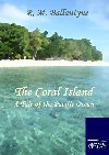 The Coral Island : A Tale of the Pacific Ocean - Ballantyne Robert Michael