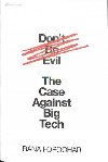 Dont Be Evil : The Case Against Big Tech - Foroohar Rana