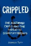 Crippled : Austerity and the Demonization of Disabled People - Ryan Frances