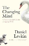 The Changing Mind: A Neuroscientists Guide to Ageing Well - Levitin Daniel J.
