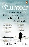 The Volunteer : The True Story of the Resistance Hero who Infiltrated Auschwitz - The Costa Biography Award Winner 2019 - Fairweather Jack