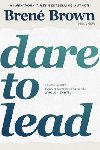 Dare to Lead : Brave Work. Tough Conversations. Whole Hearts. - Brown Bren