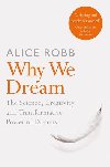 Why We Dream : The Science, Creativity and Transformative Power of Dreams - Robbov Alice