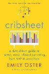 Cribsheet : A Data-Driven Guide to Better, More Relaxed Parenting, from Birth to Preschool - Oster Emily