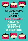 Dear Ijeawele, or a Feminist Manifesto in Fifteen Suggestions - Adichieov Chimamanda Ngozi