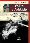Válka v Arktidě - Zapomenuté bojiště tajné meteorologické války v letech 1940-1945 - Jindřich Marek