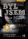 Byl jsem číslo 30529 - Válečné vzpomínky židovského chlapce z Čech - Felix Weinberg