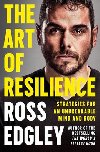 The Art of Resilience : Strategies for an Unbreakable Mind and Body - Edgley Ross