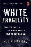 White Fragility : Why Its So Hard for White People to Talk About Racism - Diangelo Robin