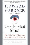 The Unschooled Mind : How Children Think and How Schools Should Teach - Gardner Howard