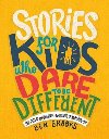 Stories for Kids Who Dare to Be Different : True Tales of Amazing People Who Stood Up and Stood Out - Brooks Ben