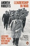 Leadership in War : Lessons from Those Who Made History - Roberts Andrew